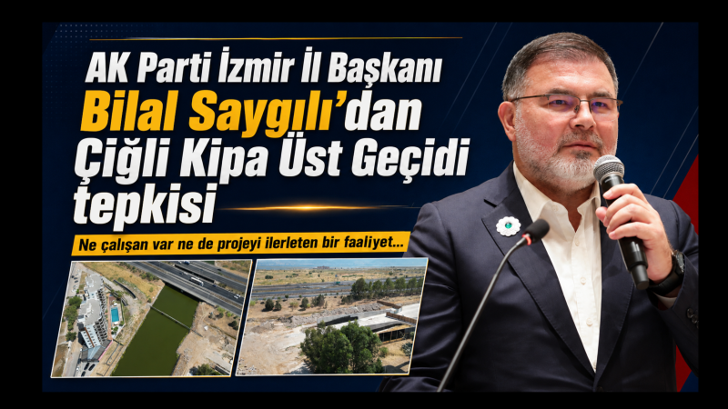 Saygılı’dan Büyükşehir’e Çiğli Kipa Üst Geçidi tepkisi