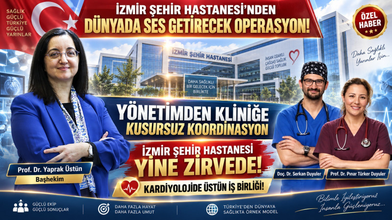 İzmir Şehir Hastanesi Kardiyoloji Kliniği'nden sağlıkta güven tazeleyen başarı
